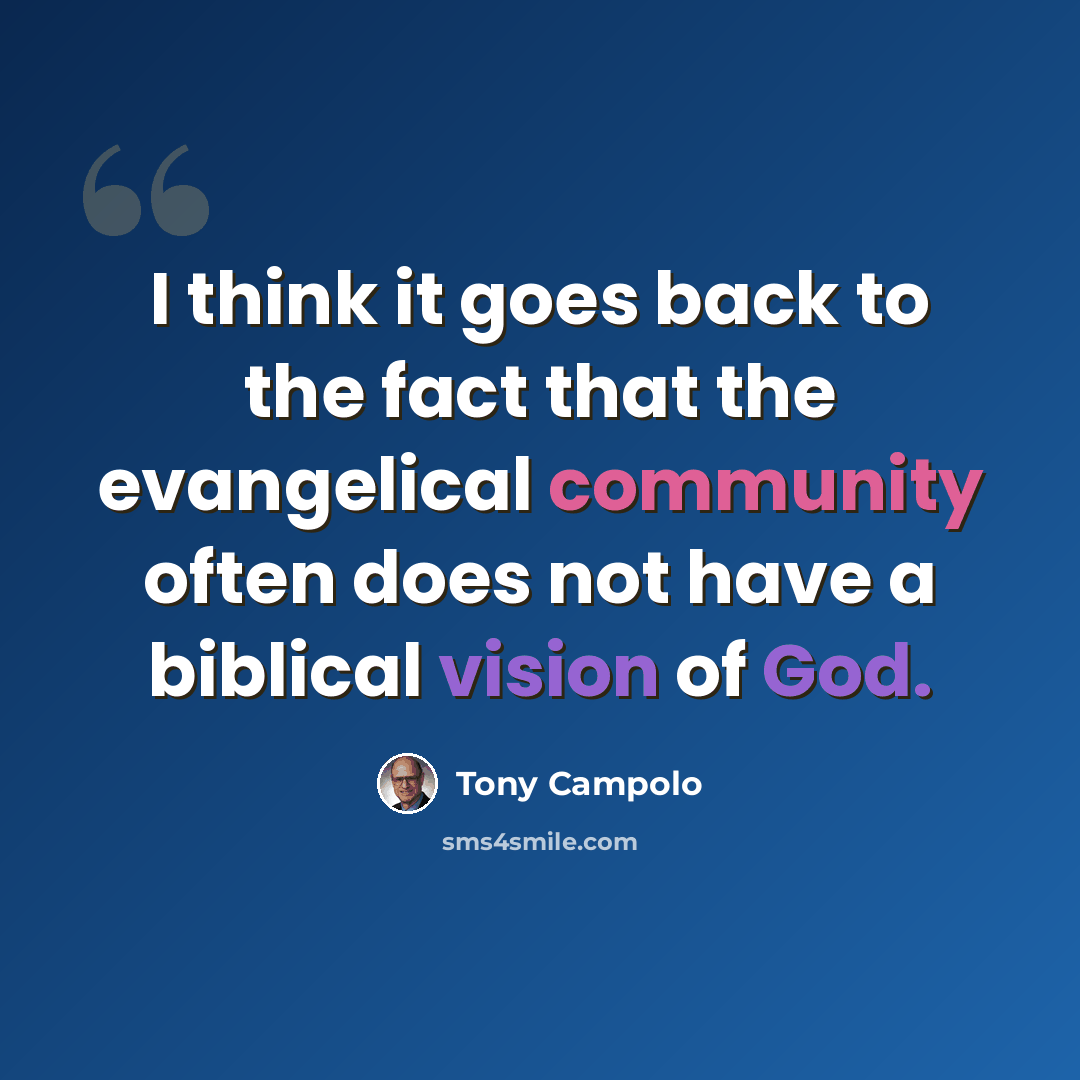 “I think it goes back to the fact that the evangelical community often does not have a biblical vision of God.” quote by Tony Campolo
