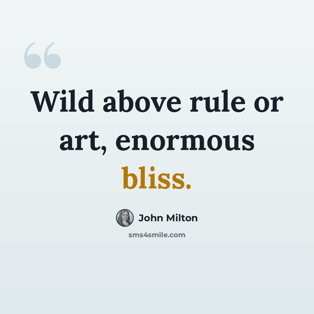 “Wild above rule or art, enormous bliss.” quote by John Milton