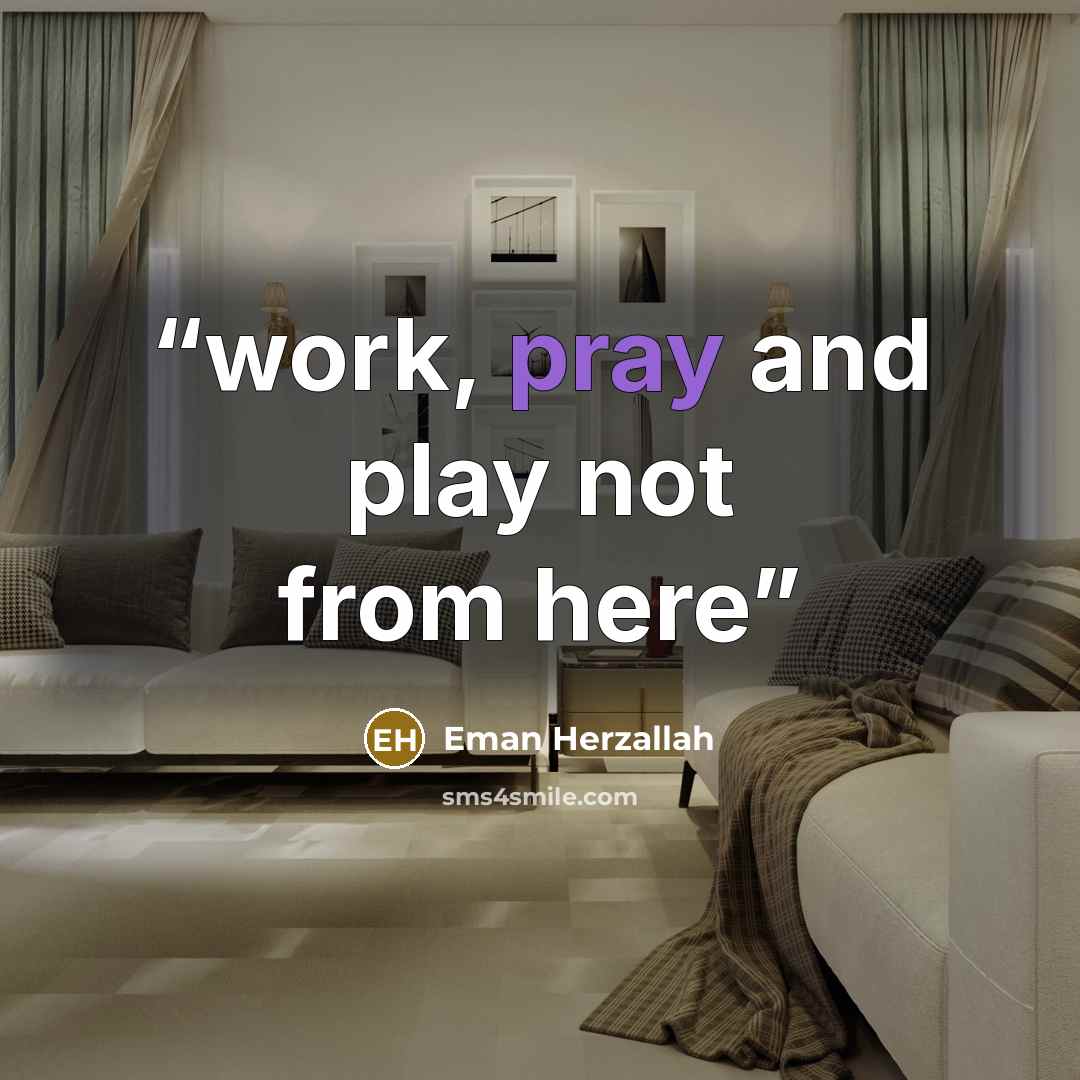 “work, pray and play not from here” quote by Eman Herzallah