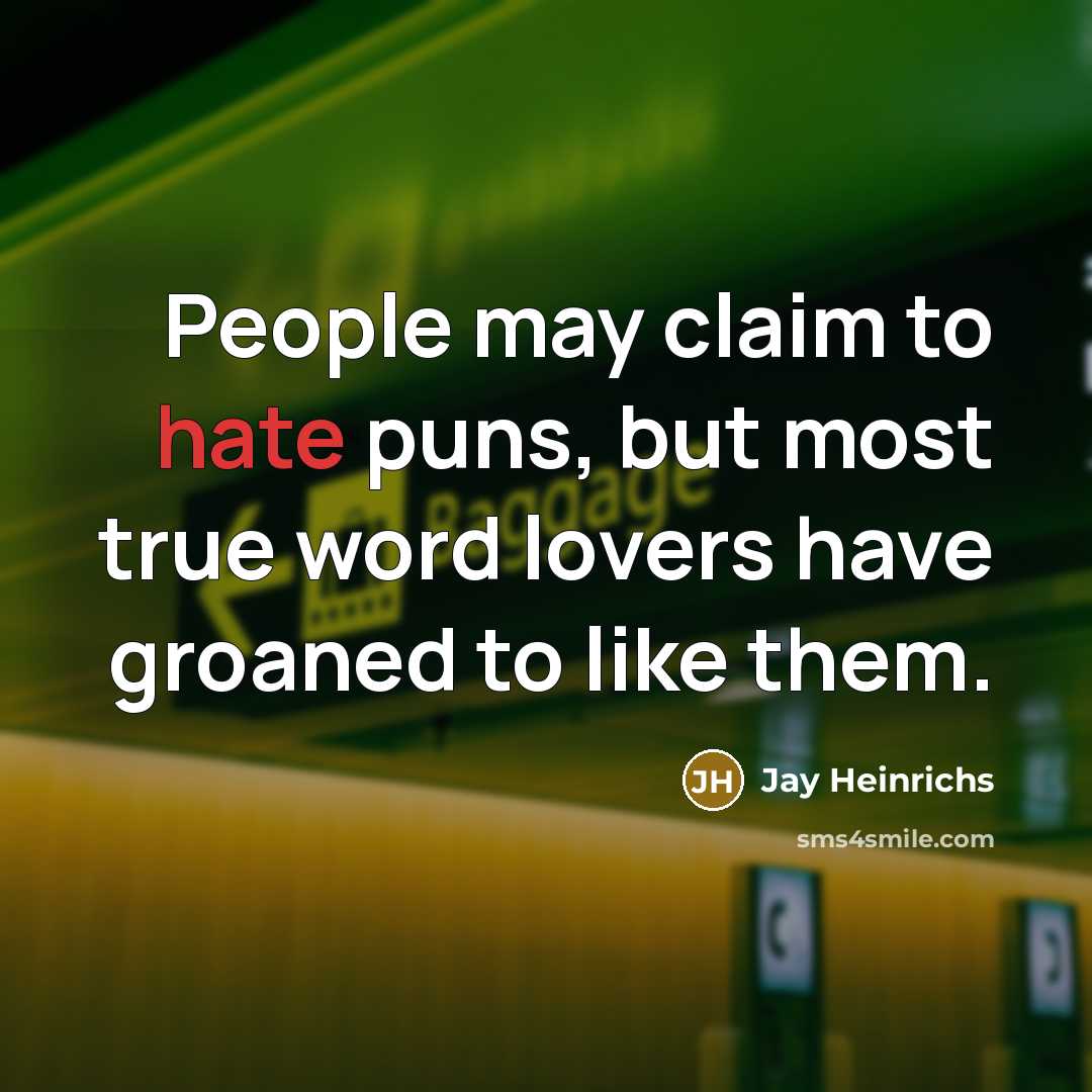 “People may claim to hate puns, but most true word lovers have groaned to like them.” quote by Jay Heinrichs