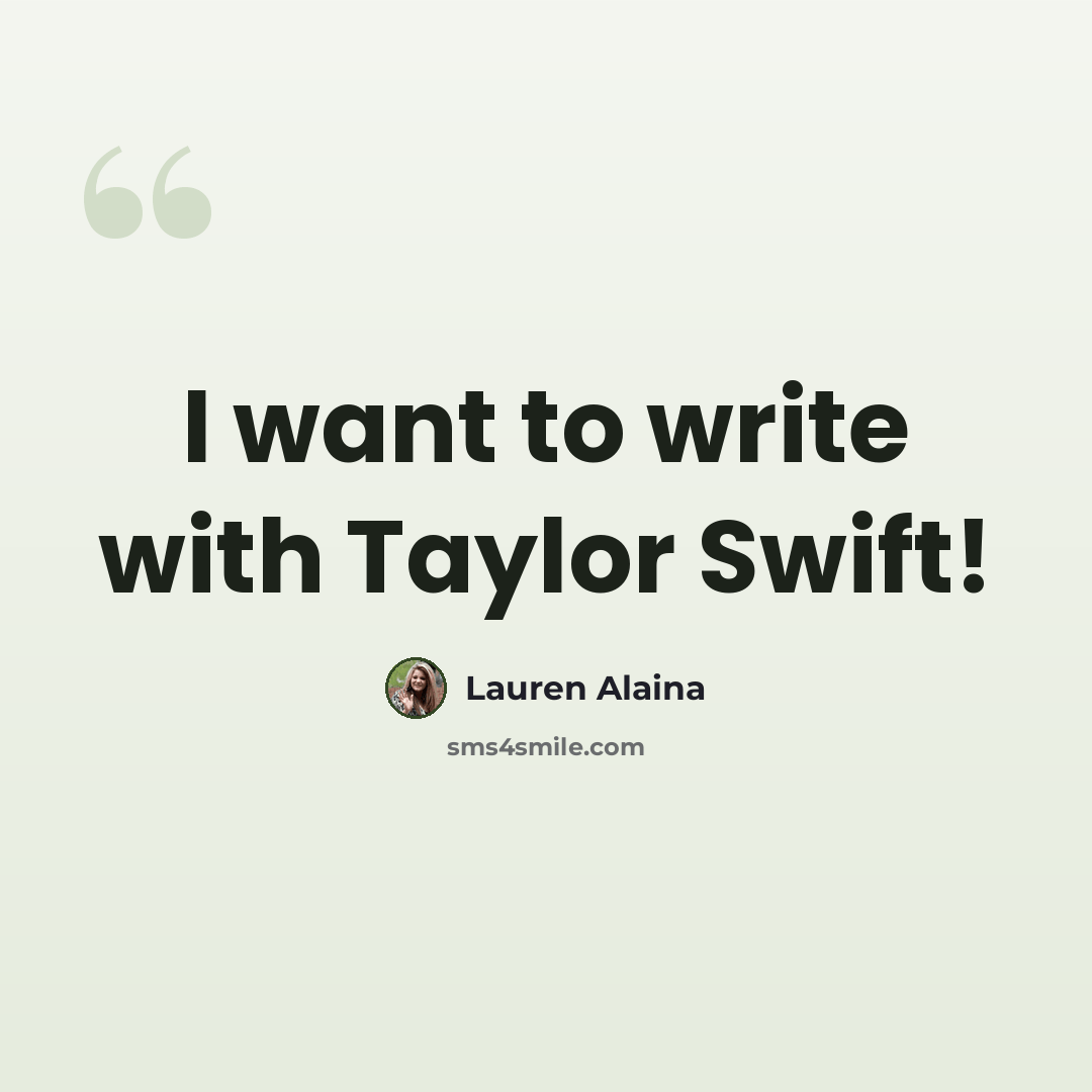 “I want to write with Taylor Swift!” quote by Lauren Alaina