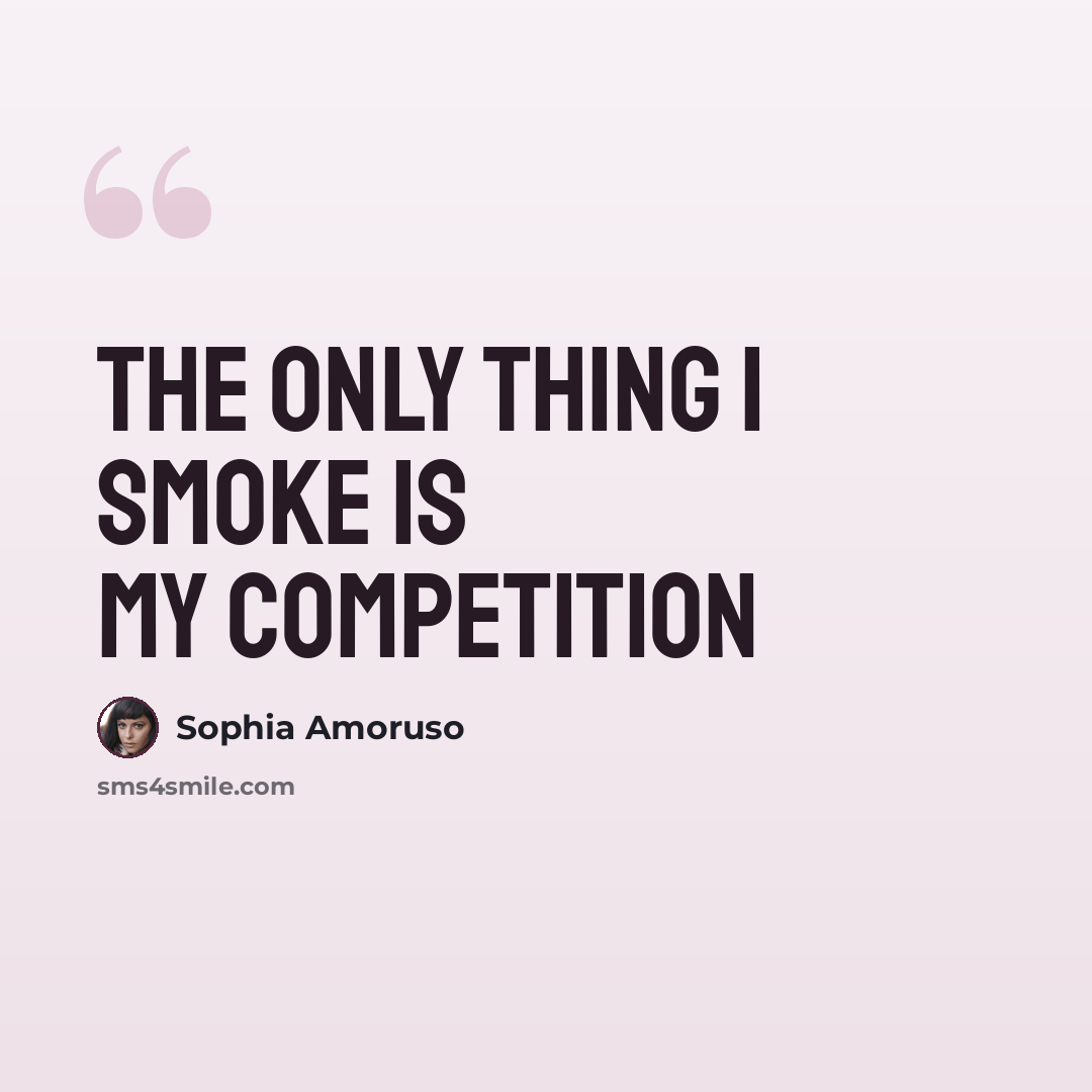 “The only thing I smoke is my competition” quote by Sophia Amoruso