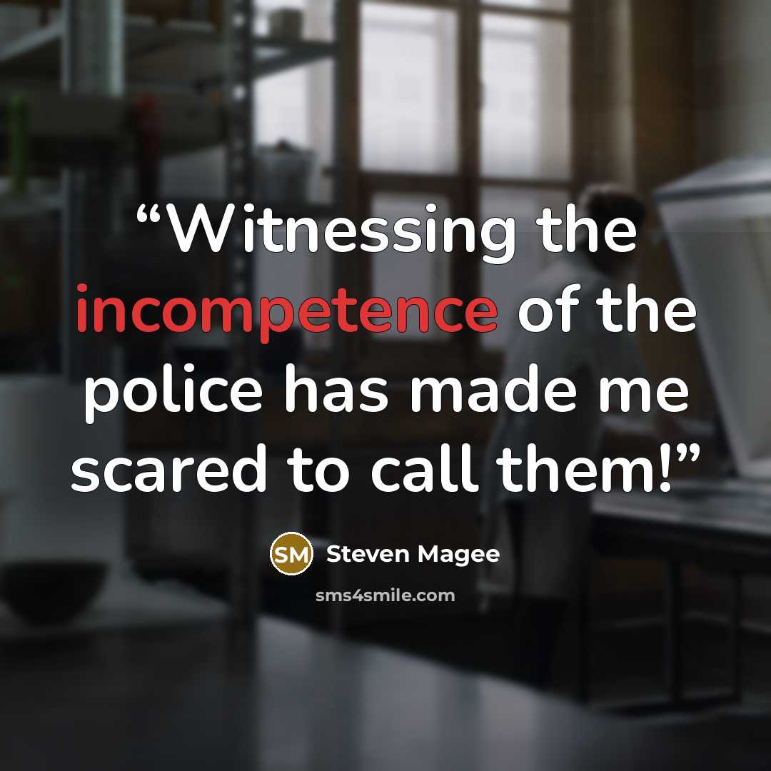 “Witnessing the incompetence of the police has made me scared to call them!” quote by Steven Magee