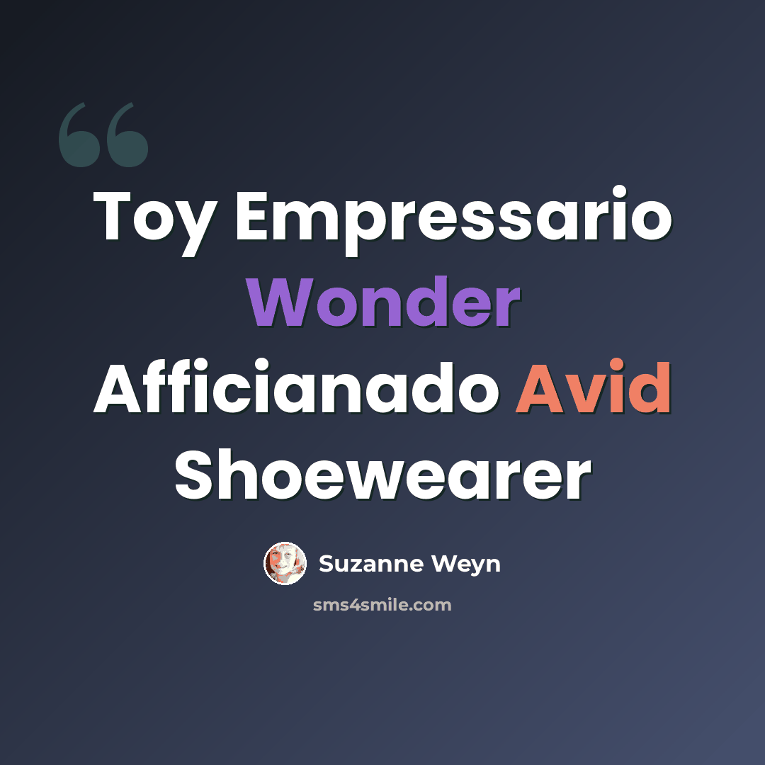“Toy Empressario Wonder Afficianado Avid Shoewearer” quote by Suzanne Weyn