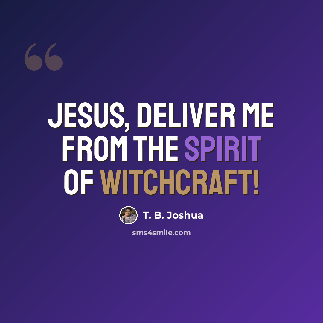 “Jesus, deliver me from the spirit of witchcraft!” quote by T. B. Joshua