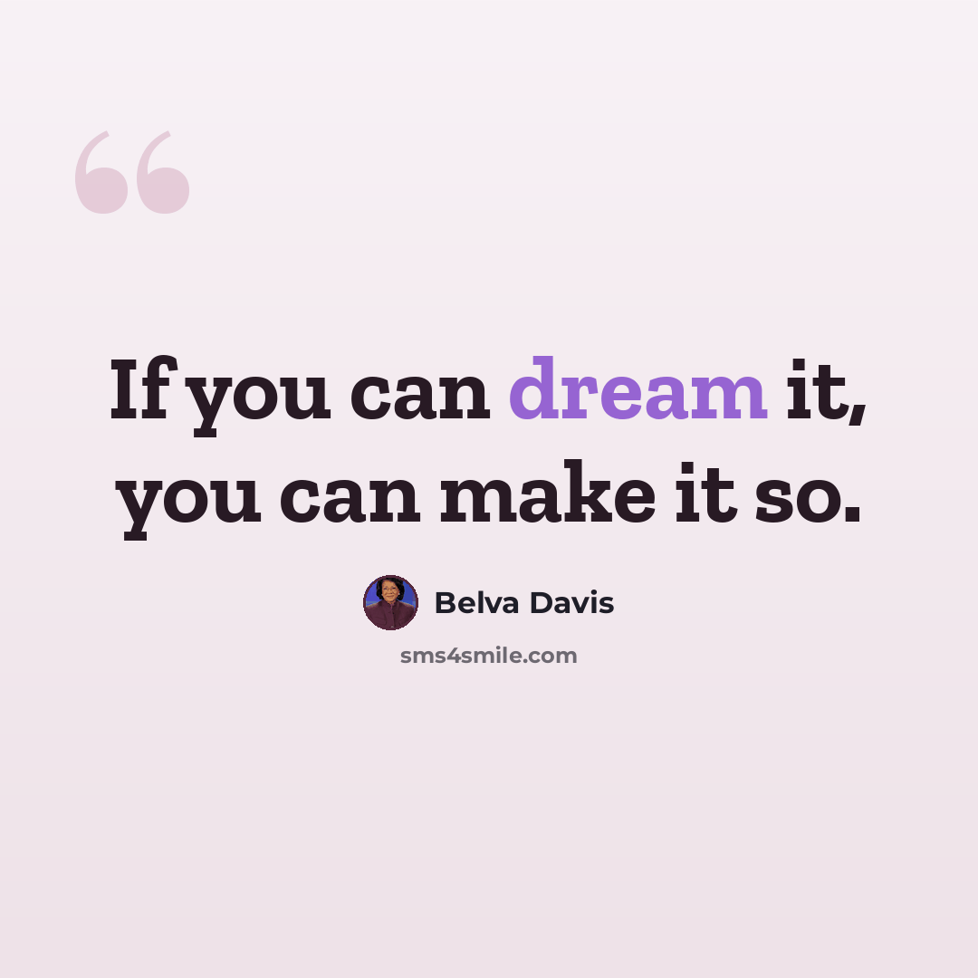 “If you can dream it, you can make it so.” quote by Belva Davis