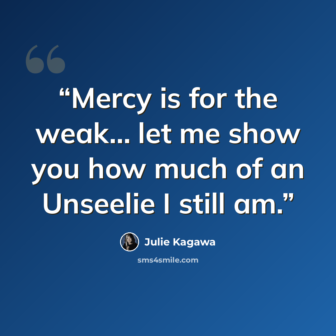 “Mercy is for the weak… let me show you how much of an Unseelie I still am.” quote by Julie Kagawa