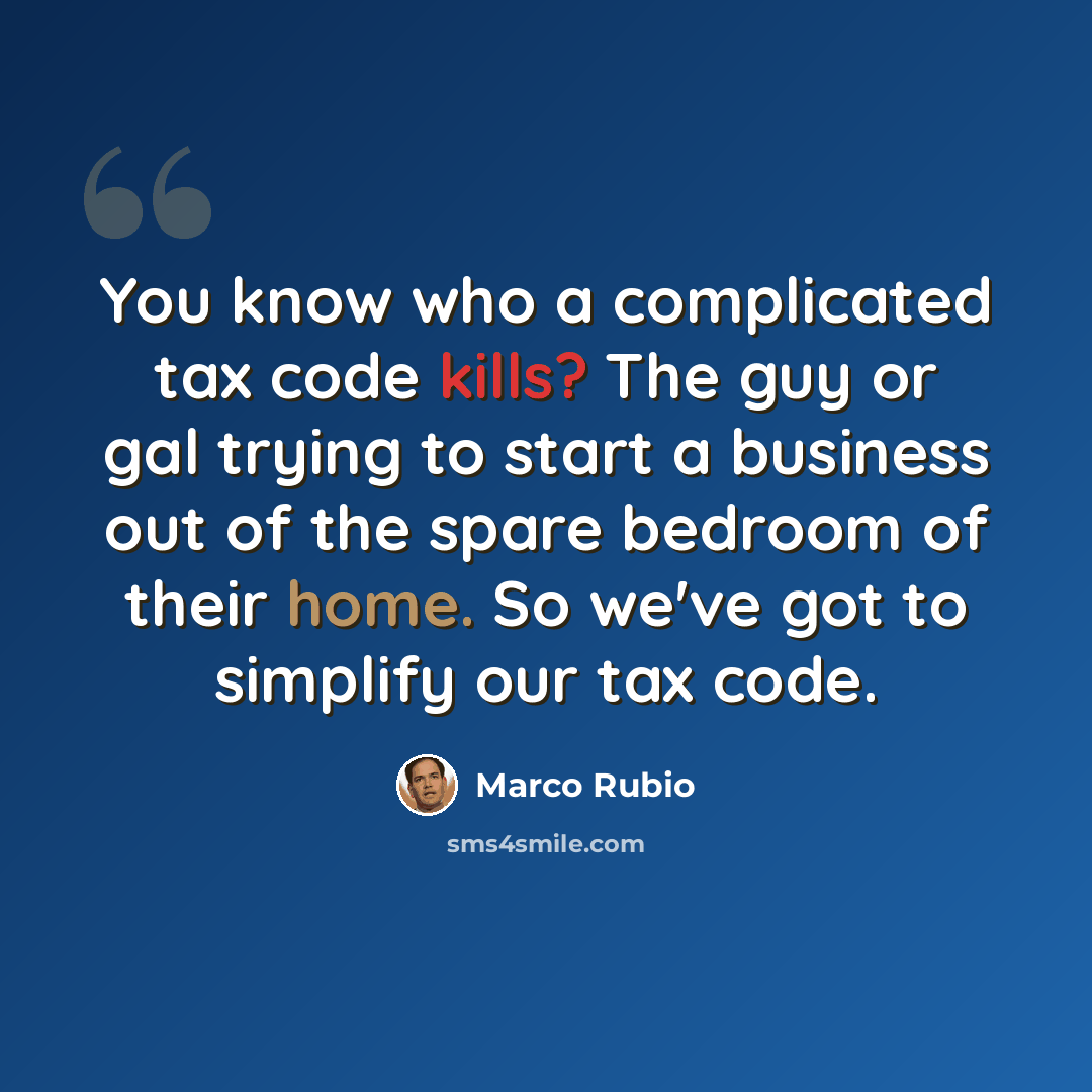 “You know who a complicated tax code kills? The guy or gal trying to start a business out of the spare bedroom of their home. So we've got to simplify our tax code.” quote by Marco Rubio