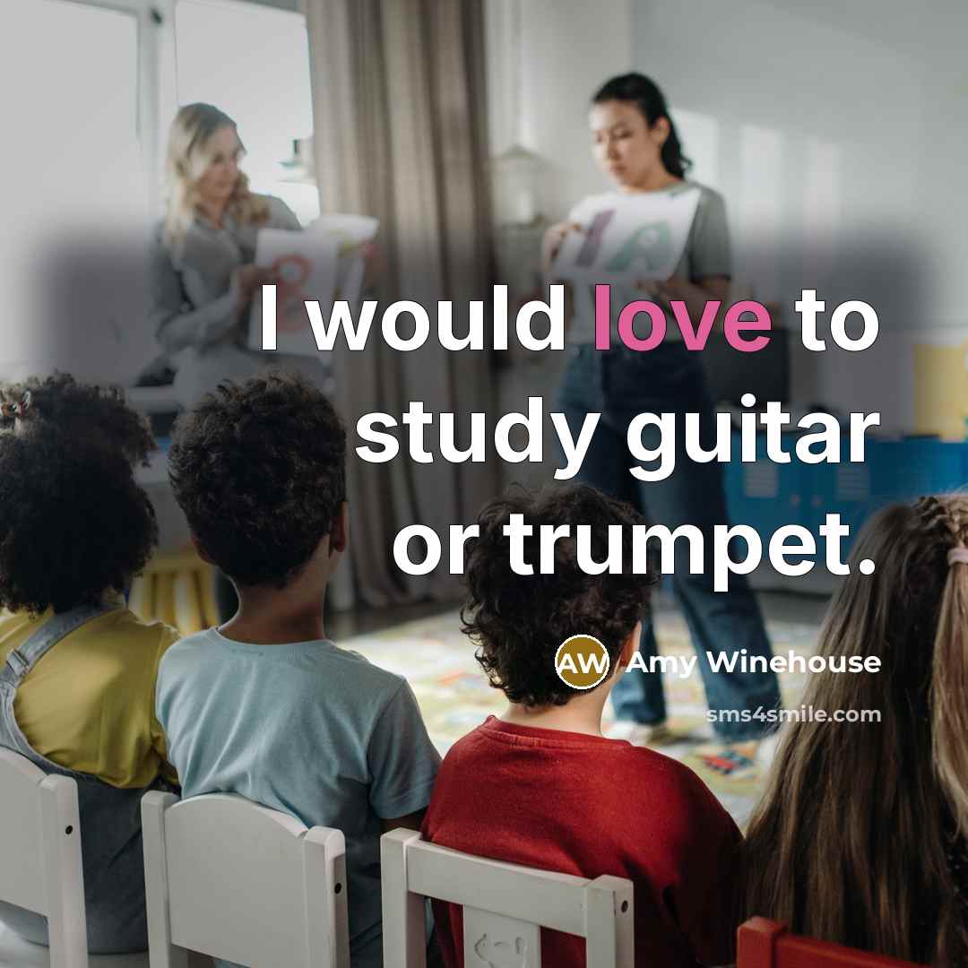 “I would love to study guitar or trumpet.” quote by Amy Winehouse