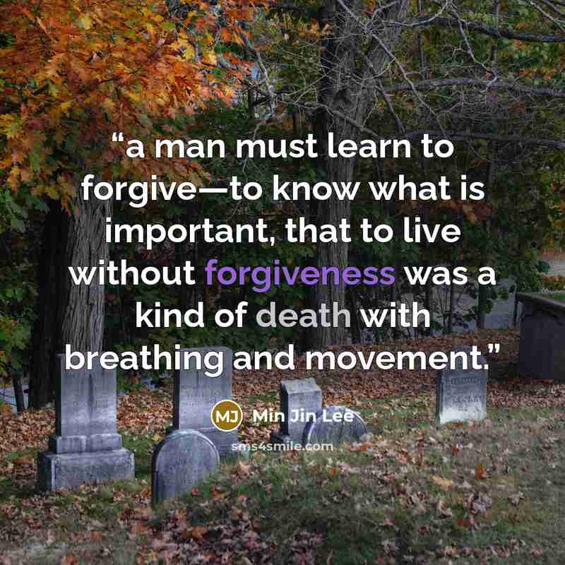 “a man must learn to forgive—to know what is important, that to live without forgiveness was a kind of death with breathing and movement.” quote by Min Jin Lee