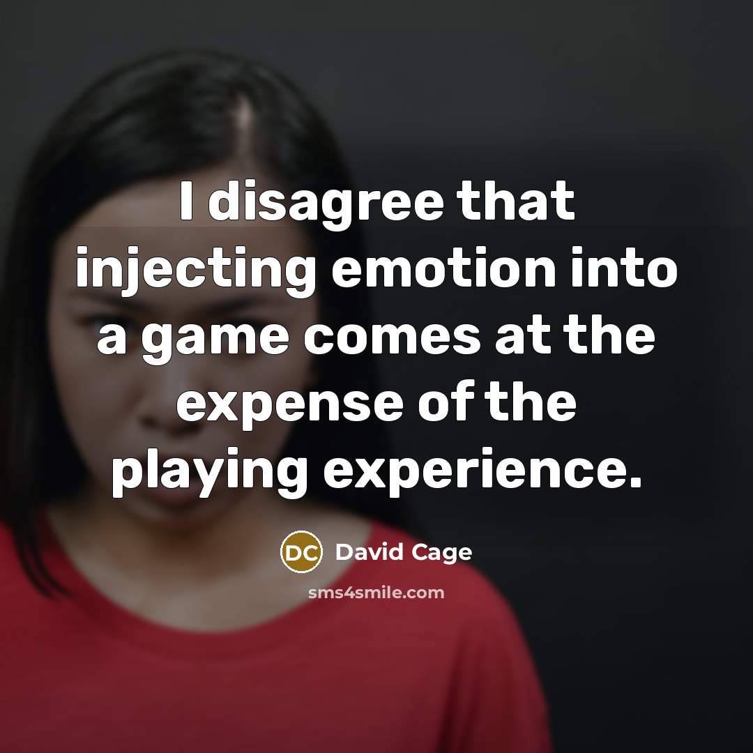 “I disagree that injecting emotion into a game comes at the expense of the playing experience.” quote by David Cage