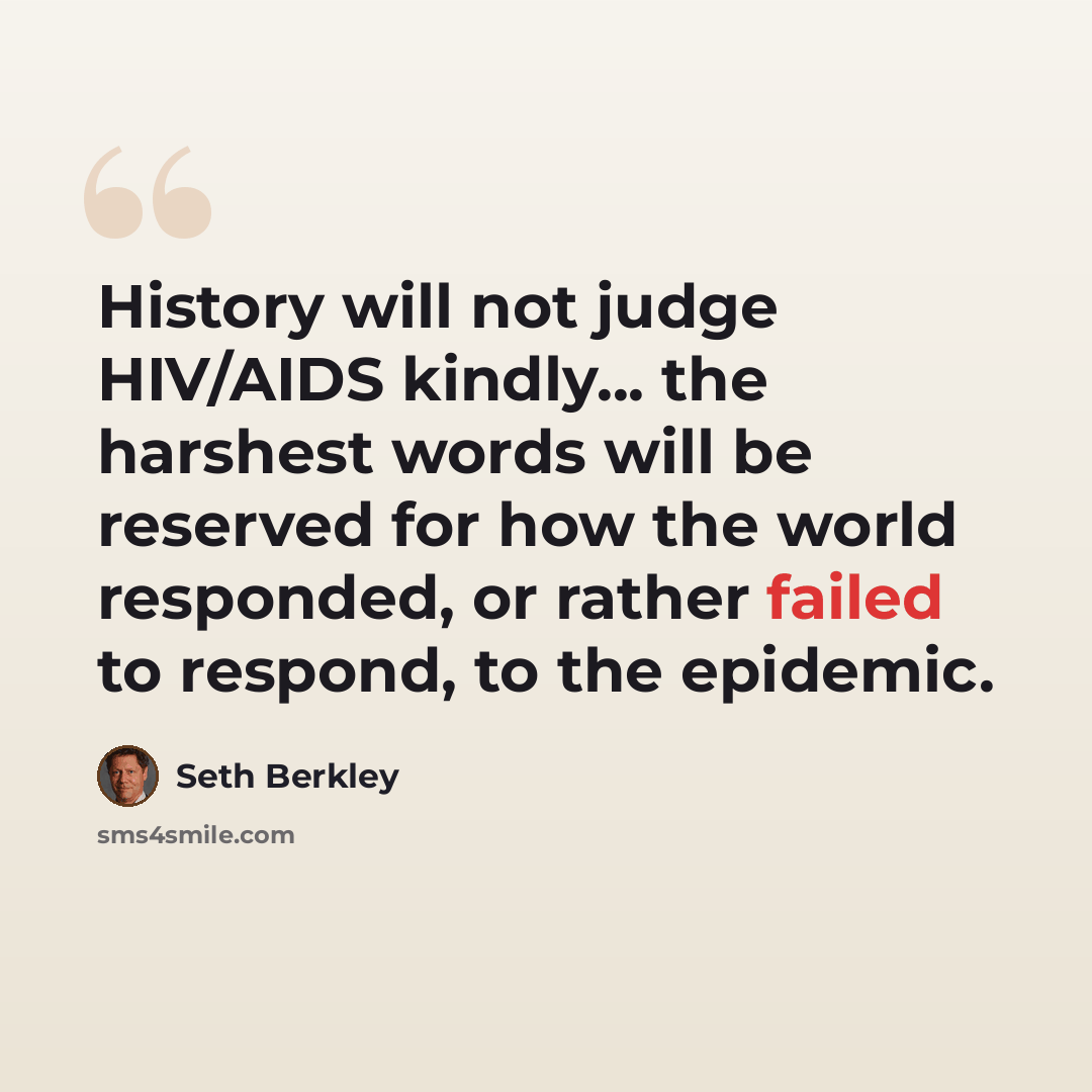 “History will not judge HIV/AIDS kindly... the harshest words will be reserved for how the world responded, or rather failed to respond, to the epidemic.” quote by Seth Berkley