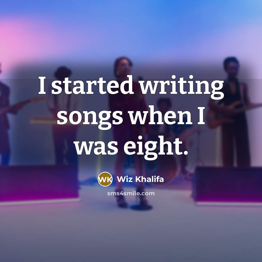 “I started writing songs when I was eight.” quote by Wiz Khalifa