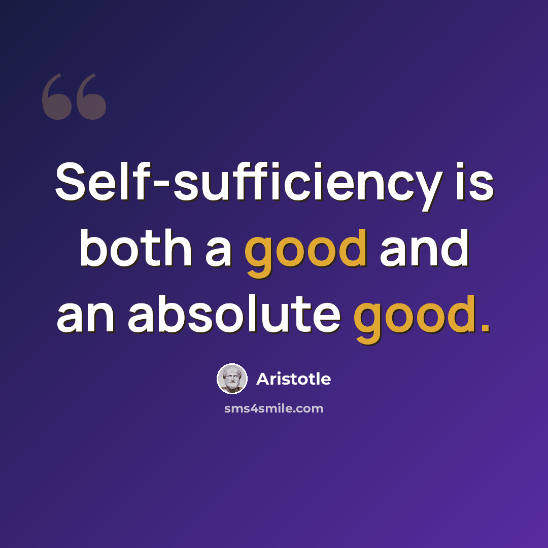 “Self-sufficiency is both a good and an absolute good.” quote by Aristotle