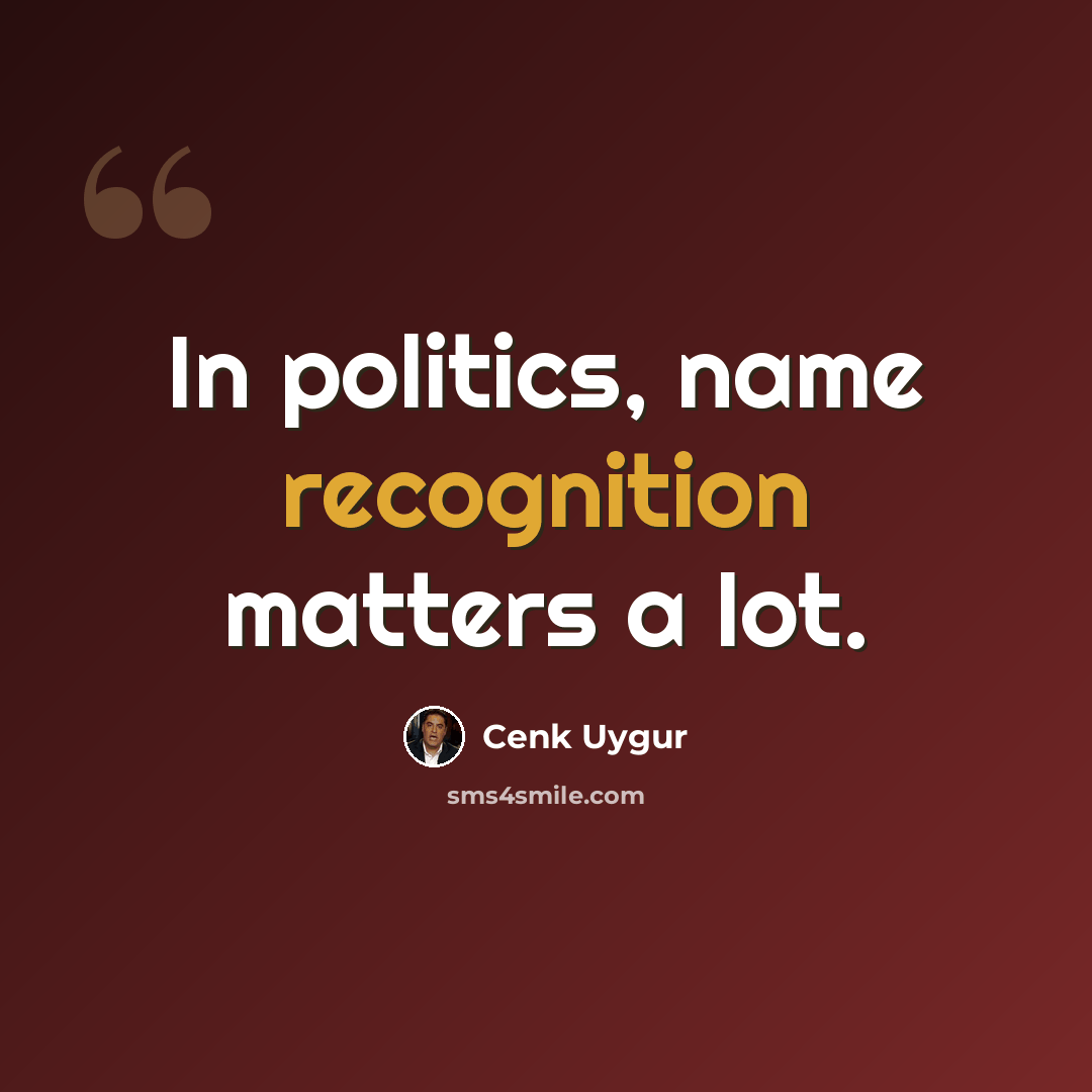 “In politics, name recognition matters a lot.” quote by Cenk Uygur