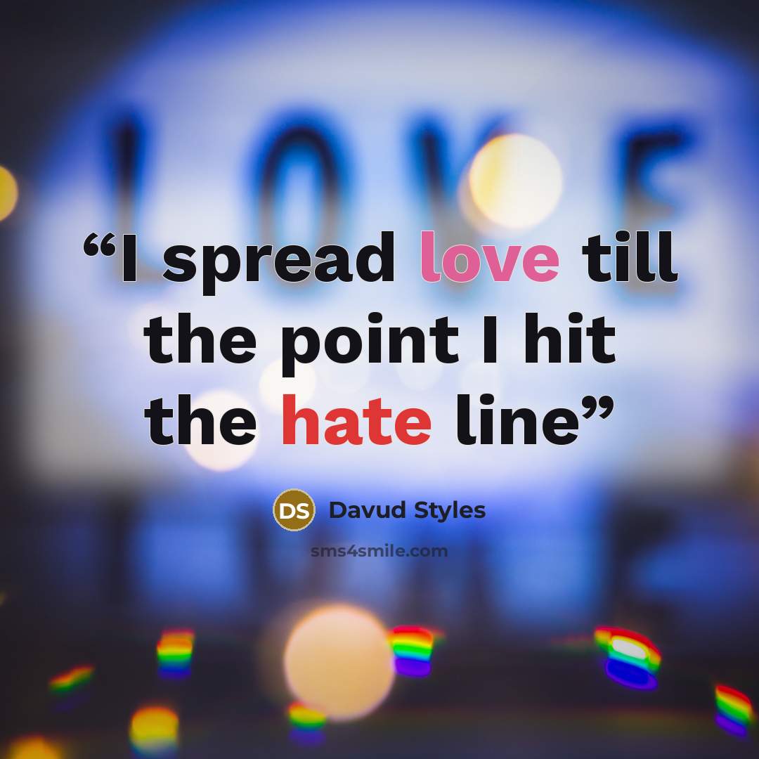 “I spread love till the point I hit the hate line” quote by Davud Styles