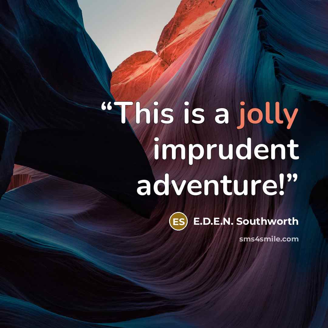 “This is a jolly imprudent adventure!” quote by E.D.E.N. Southworth