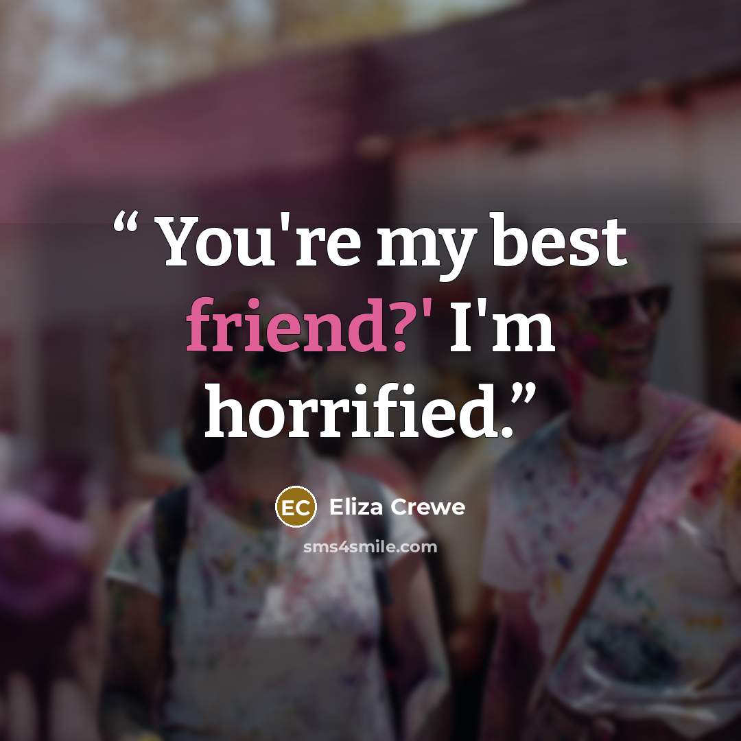 “You're my best friend?' I'm horrified.” quote by Eliza Crewe