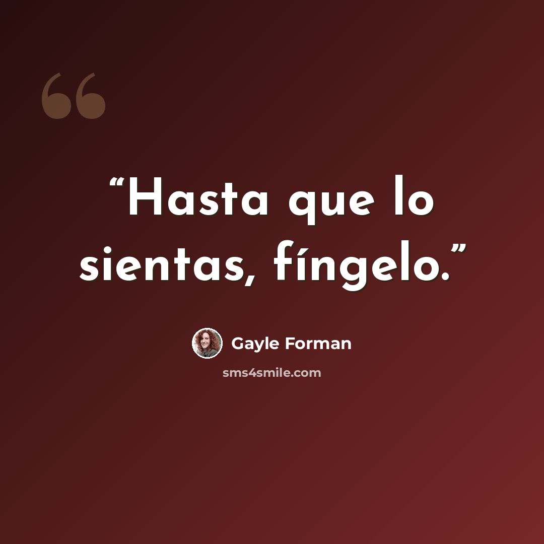 “Hasta que lo sientas, fíngelo.” quote by Gayle Forman