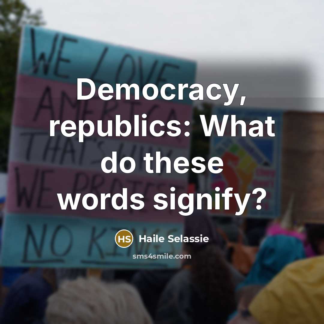 “Democracy, republics: What do these words signify?” quote by Haile Selassie