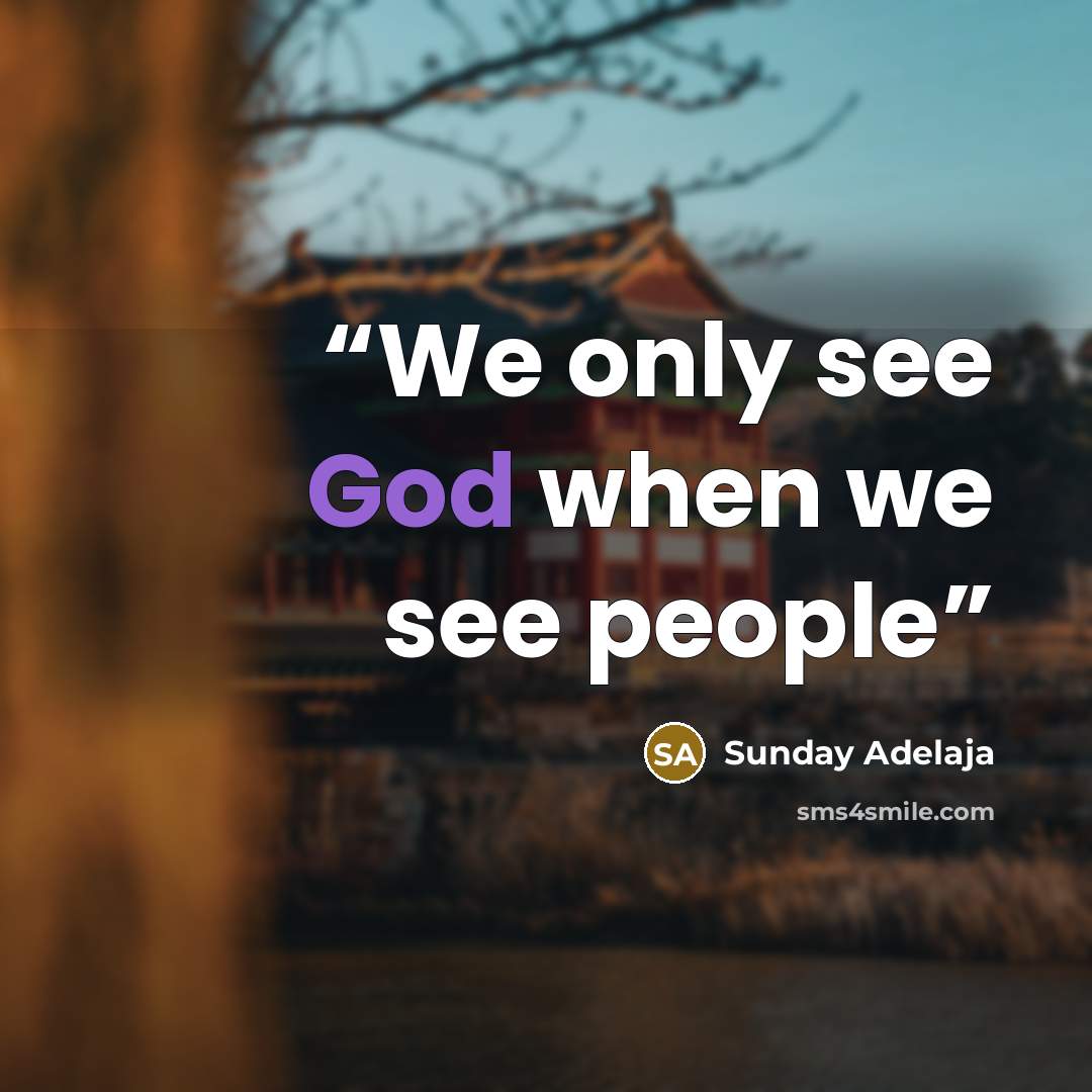 “We only see God when we see people” quote by Sunday Adelaja