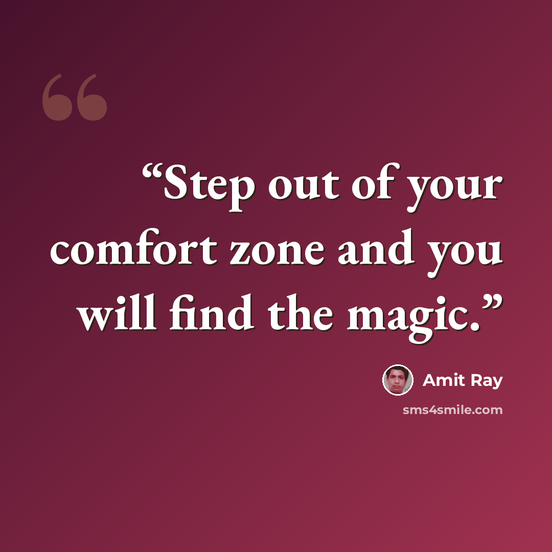 “Step out of your comfort zone and you will find the magic.” quote by Amit Ray