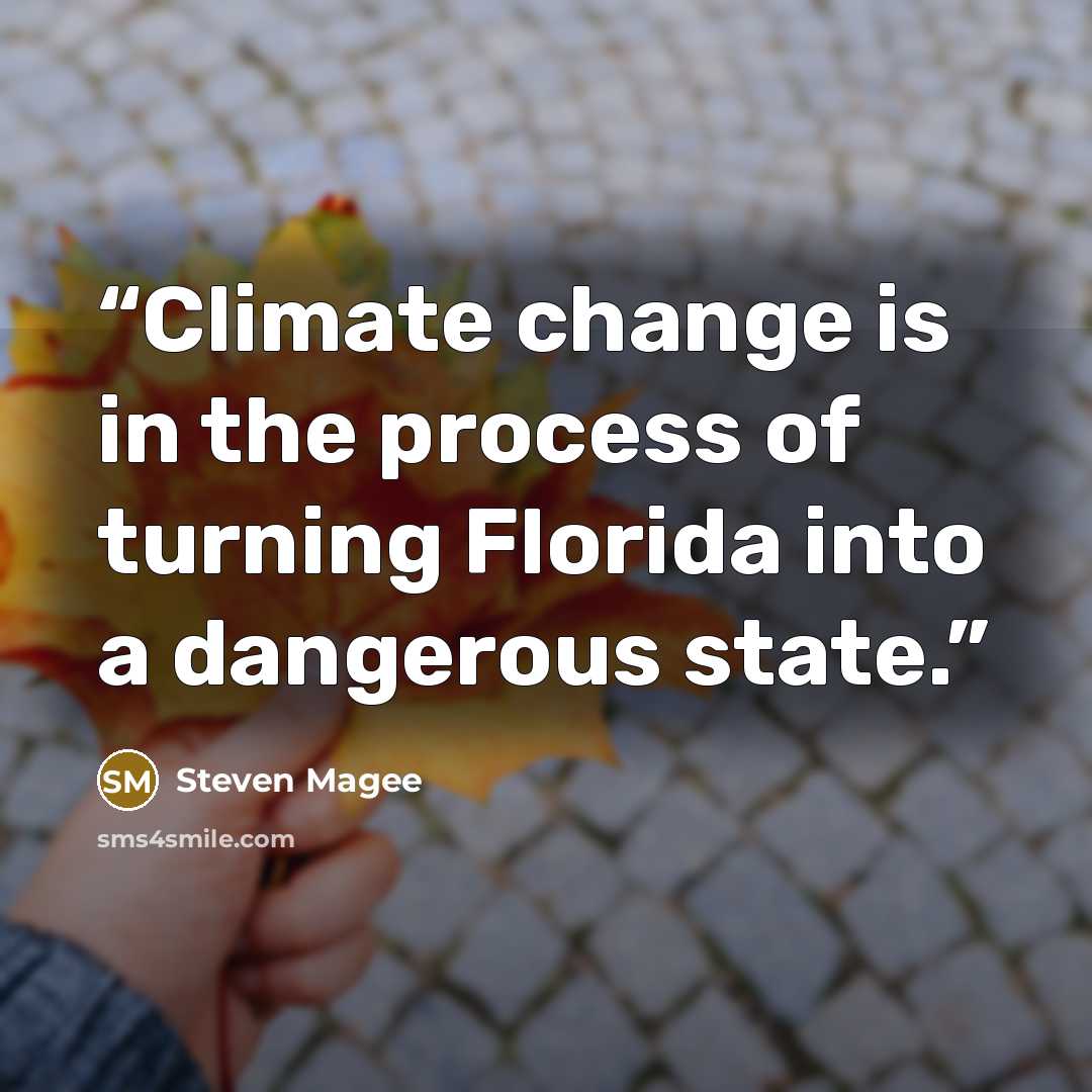 “Climate change is in the process of turning Florida into a dangerous state.” quote by Steven Magee