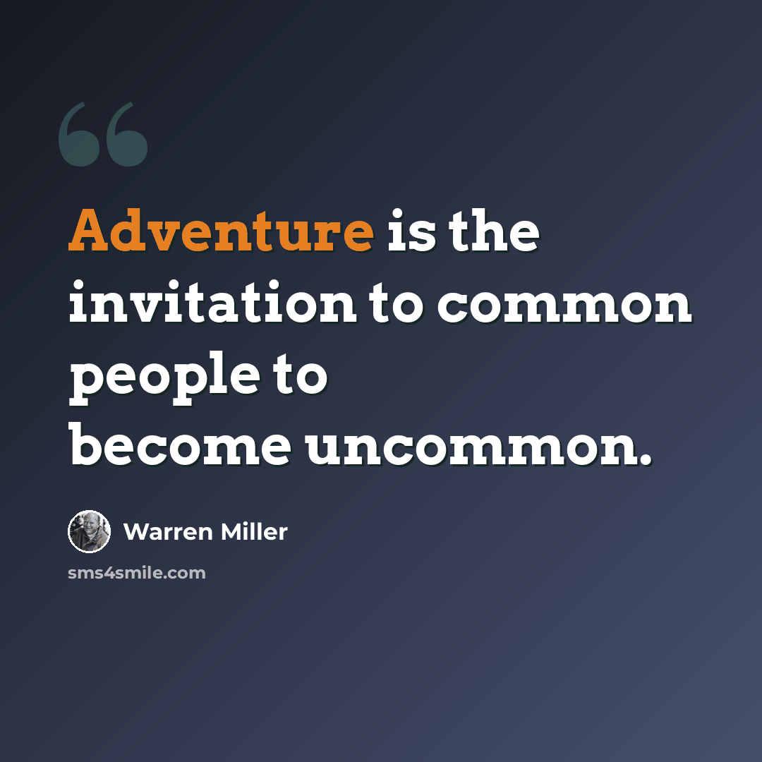 “Adventure is the invitation to common people to become uncommon.” quote by Warren Miller