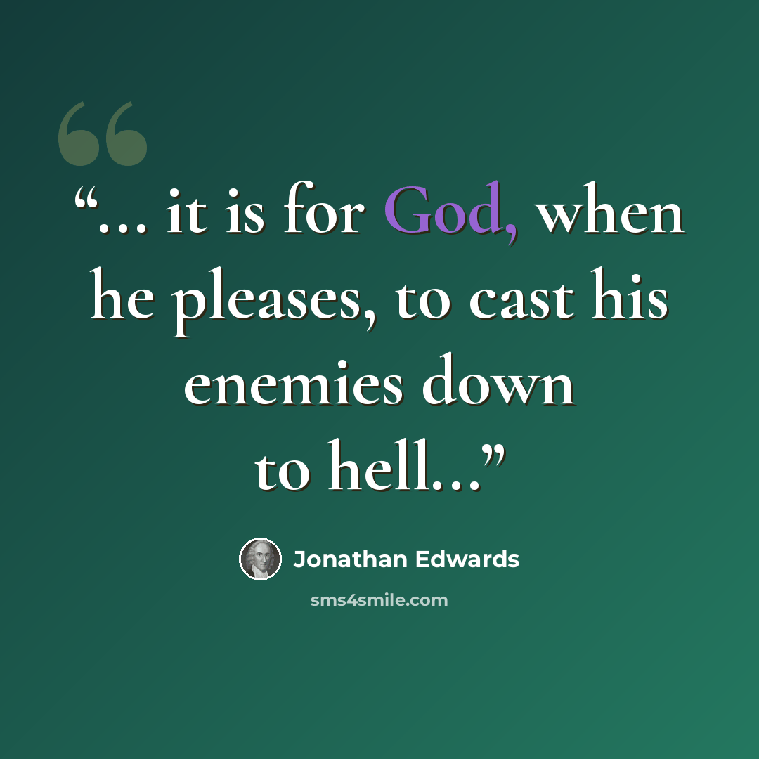 “... it is for God, when he pleases, to cast his enemies down to hell...” quote by Jonathan Edwards
