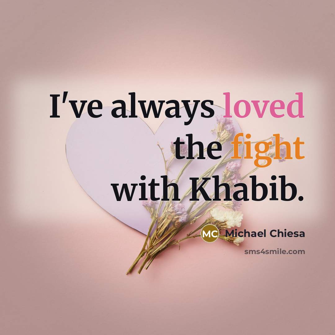 “I've always loved the fight with Khabib.” quote by Michael Chiesa