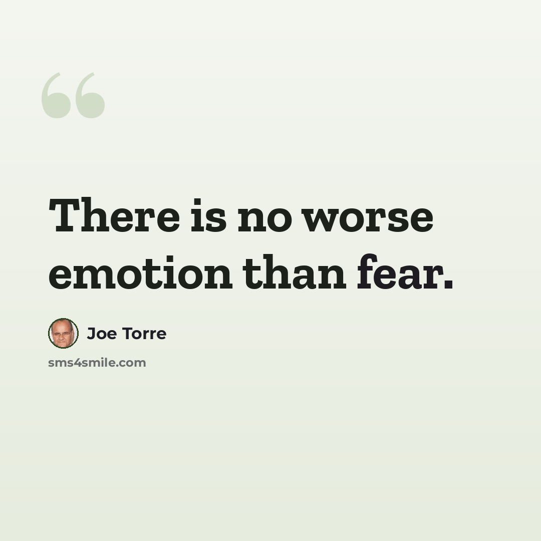 “There is no worse emotion than fear.” quote by Joe Torre