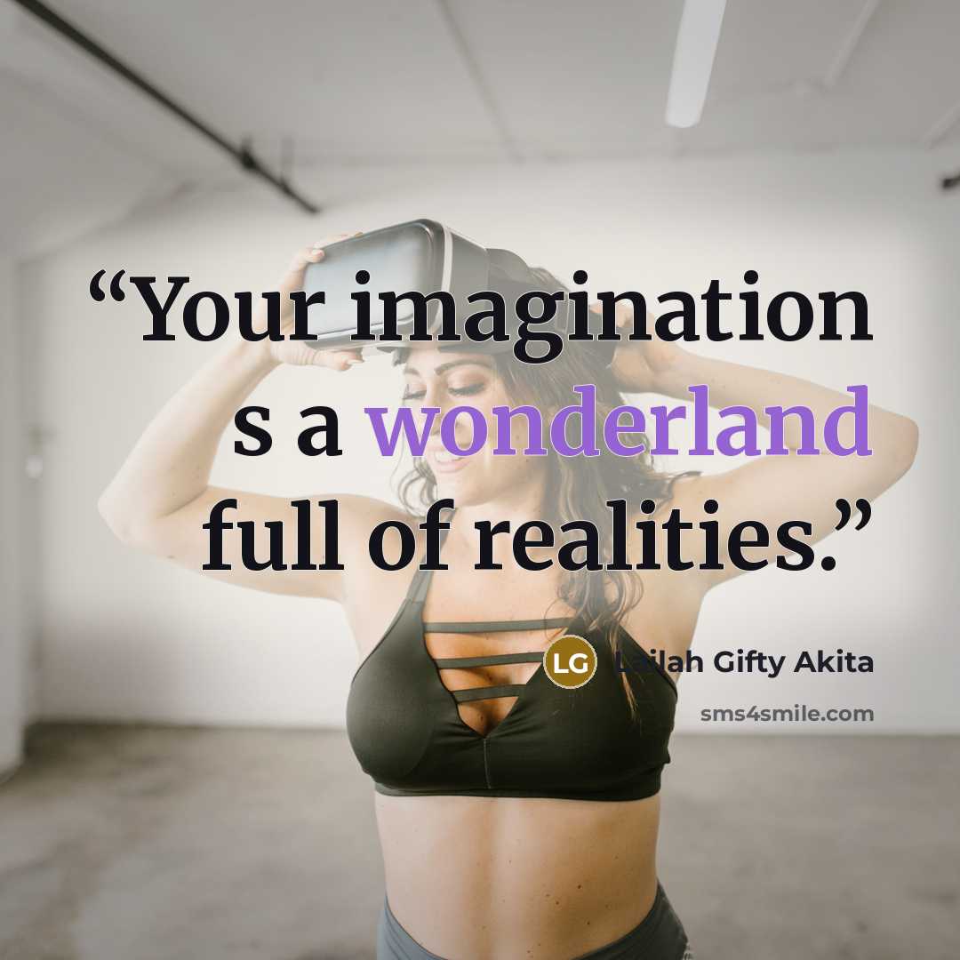 “Your imagination s a wonderland full of realities.” quote by Lailah Gifty Akita