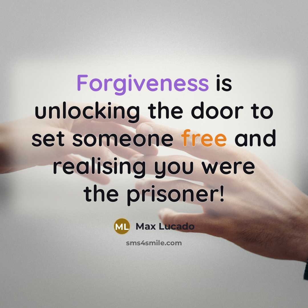 “Forgiveness is unlocking the door to set someone free and realising you were the prisoner!” quote by Max Lucado