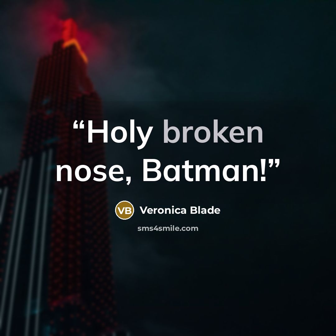 “Holy broken nose, Batman!” quote by Veronica Blade