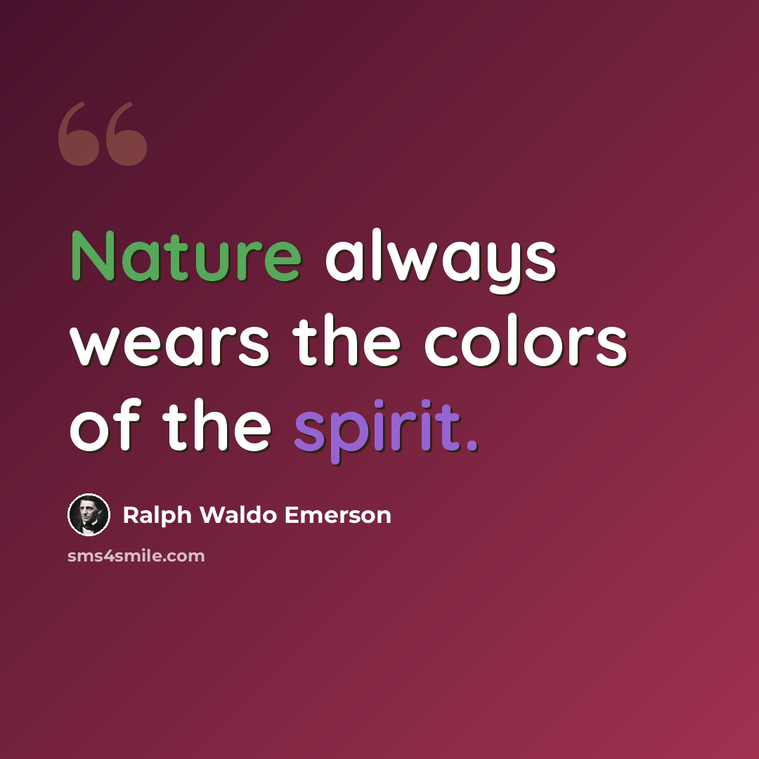 “Nature always wears the colors of the spirit.” quote by Ralph Waldo Emerson