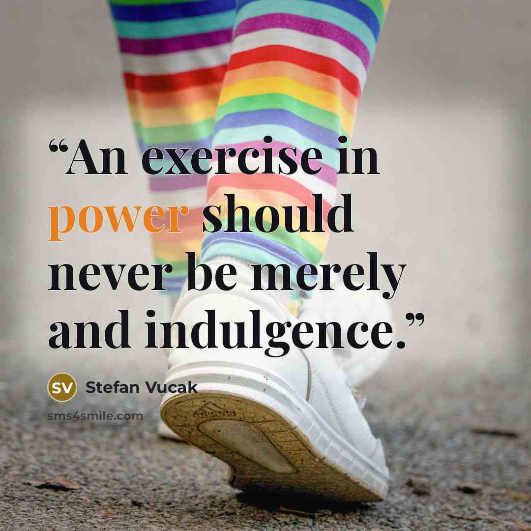 “An exercise in power should never be merely and indulgence.” quote by Stefan Vucak