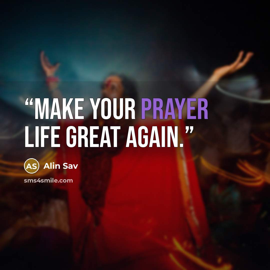 “Make your prayer life great again.” quote by Alin Sav