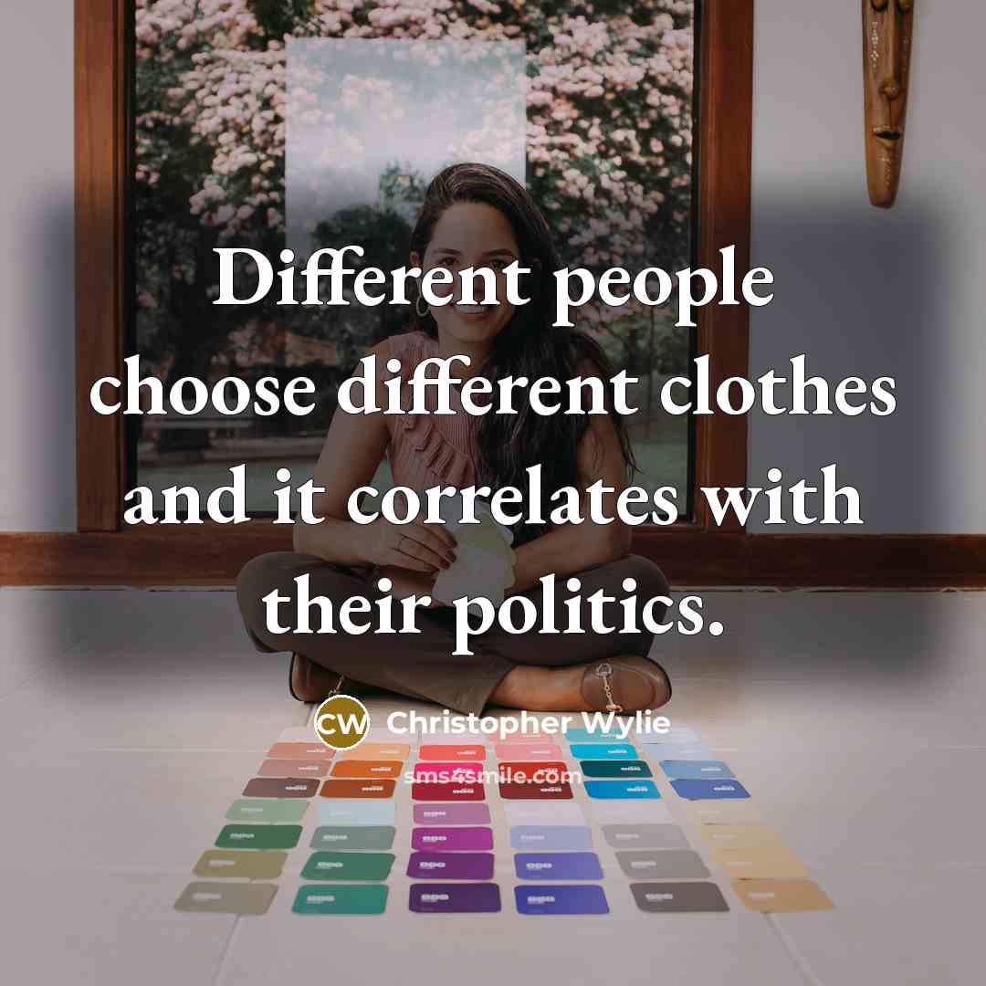 “Different people choose different clothes and it correlates with their politics.” quote by Christopher Wylie
