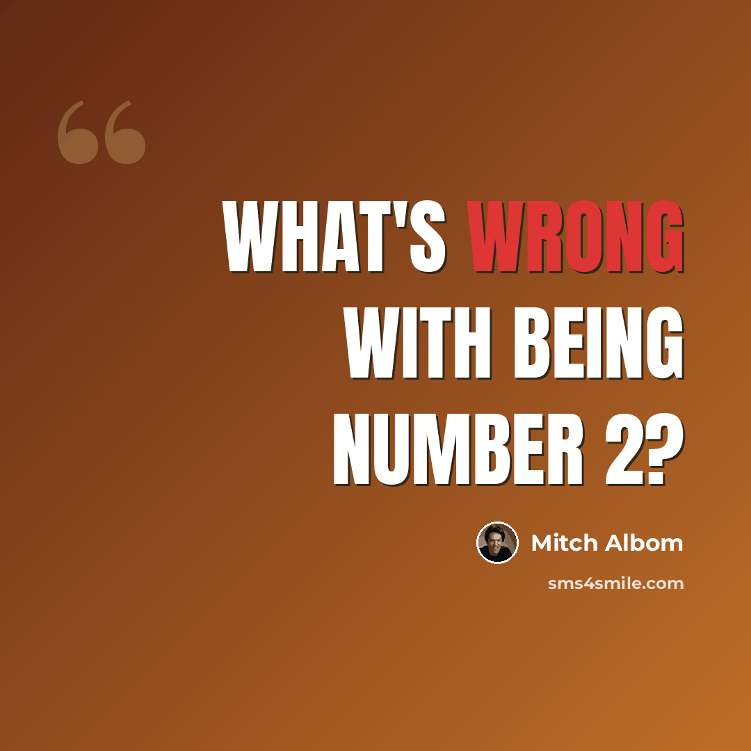 “What's wrong with being number 2?” quote by Mitch Albom