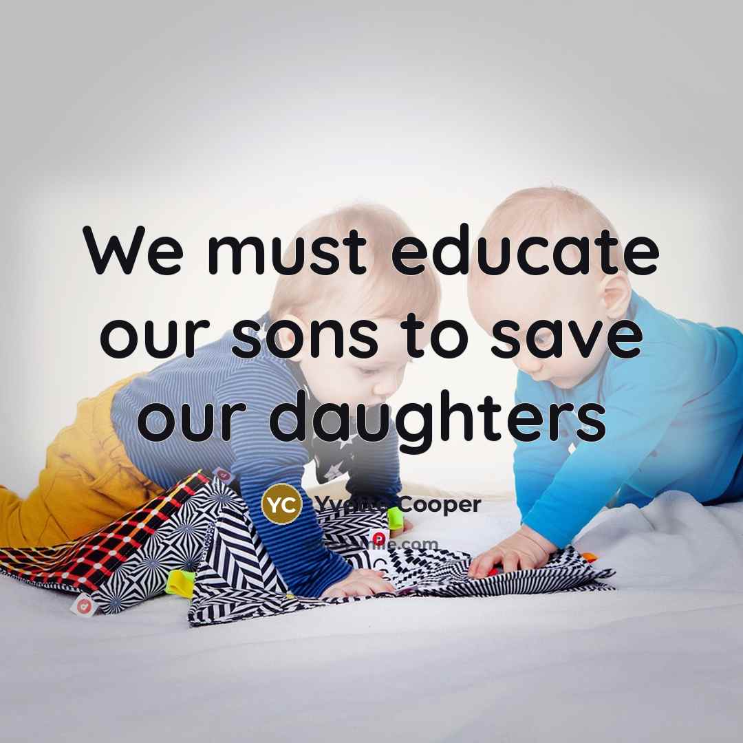“We must educate our sons to save our daughters” quote by Yvette Cooper