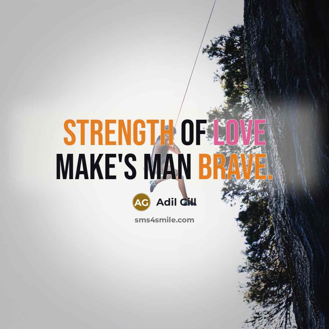 “Strength of love make's man brave.” quote by Adil Gill