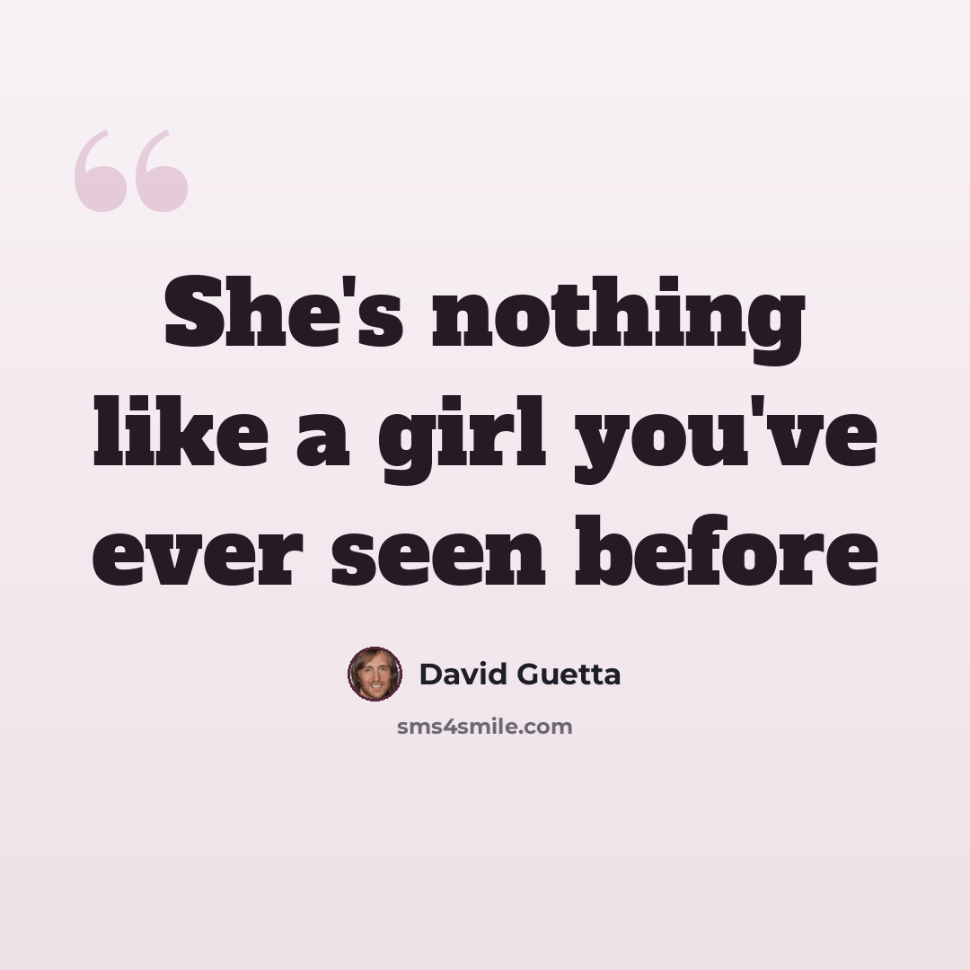 “She's nothing like a girl you've ever seen before” quote by David Guetta
