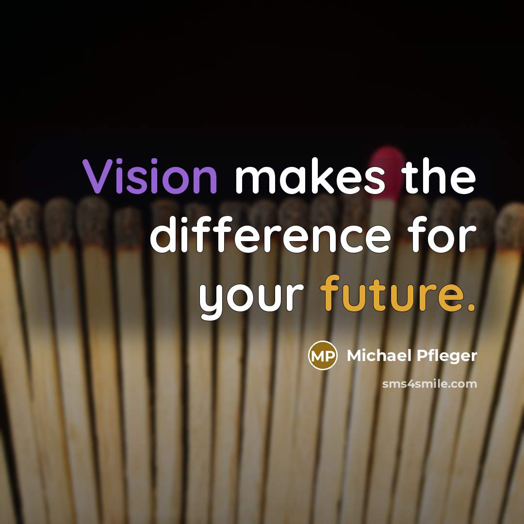 “Vision makes the difference for your future.” quote by Michael Pfleger