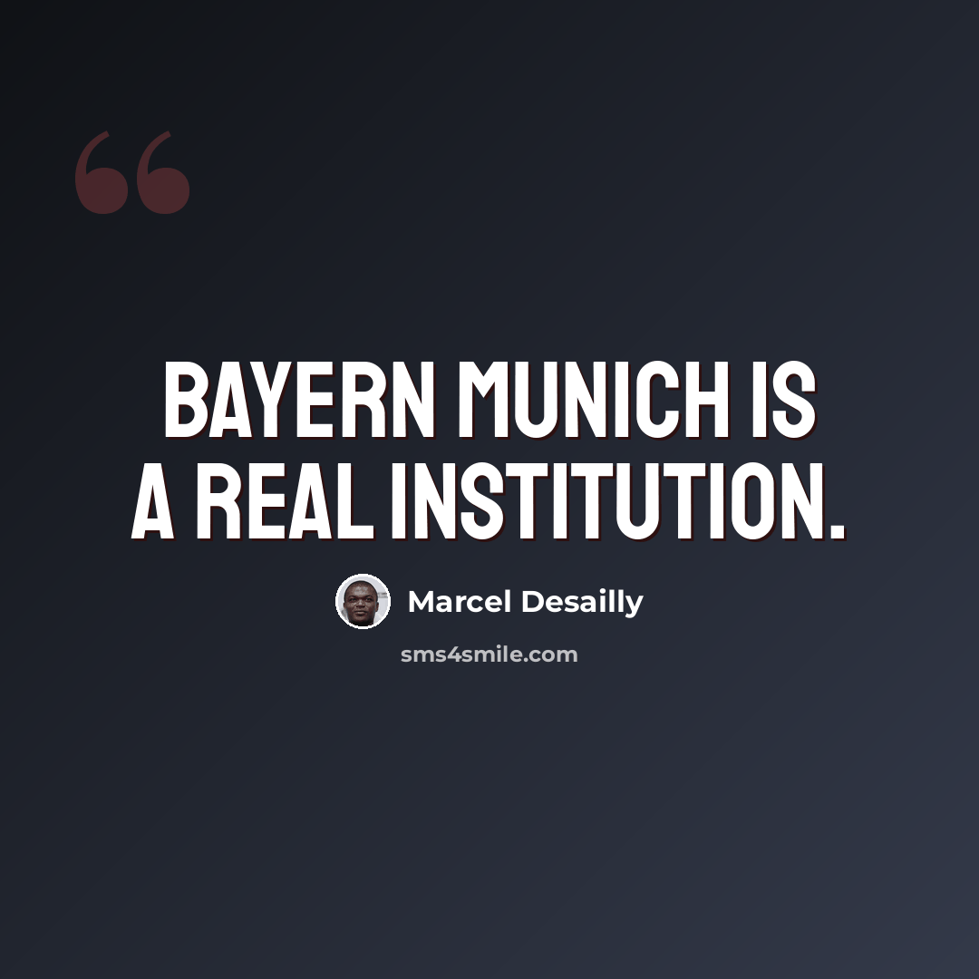“Bayern Munich is a real institution.” quote by Marcel Desailly
