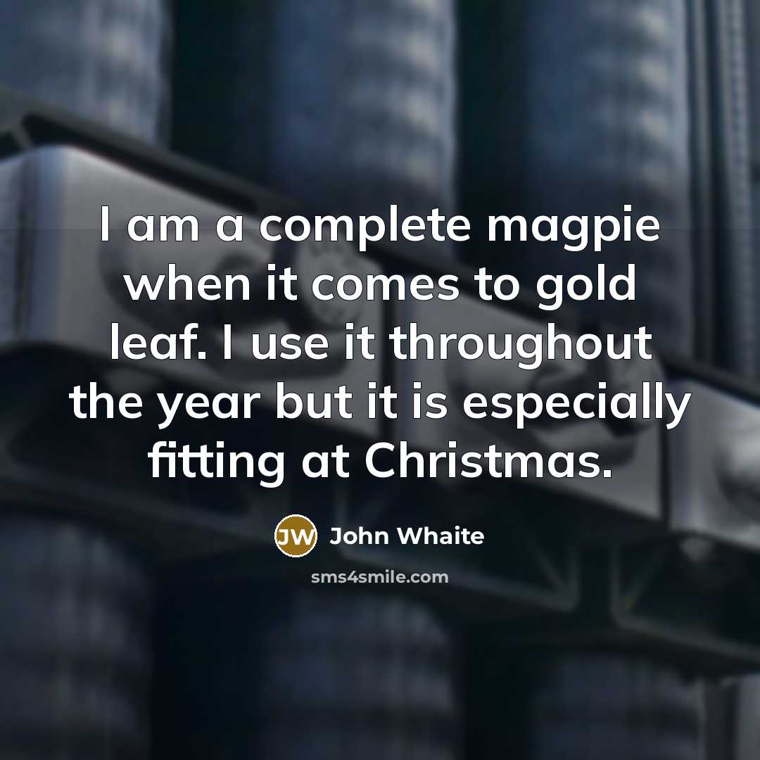 “I am a complete magpie when it comes to gold leaf. I use it throughout the year but it is especially fitting at Christmas.” quote by John Whaite
