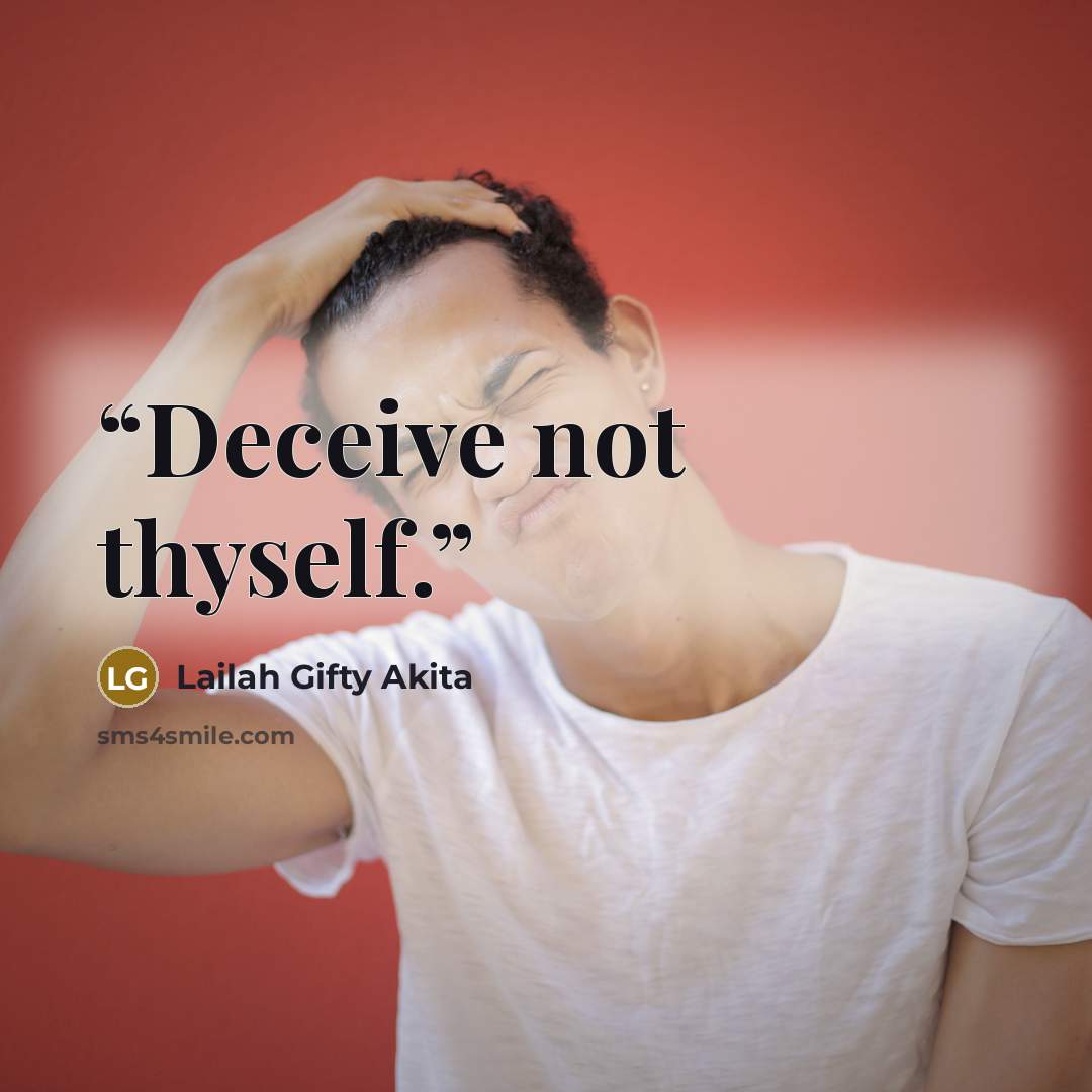 “Deceive not thyself.” quote by Lailah Gifty Akita