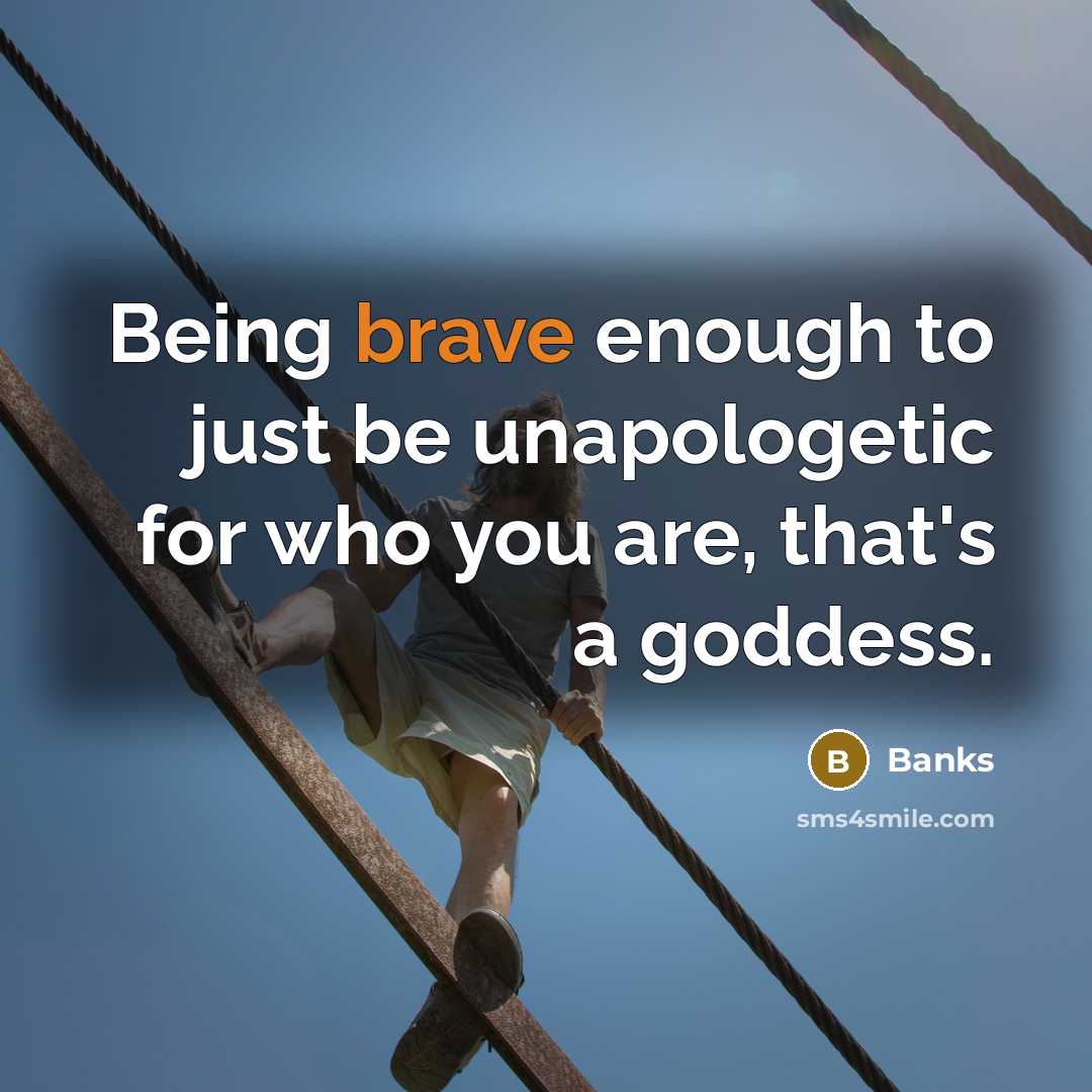 “Being brave enough to just be unapologetic for who you are, that's a goddess.” quote by Banks