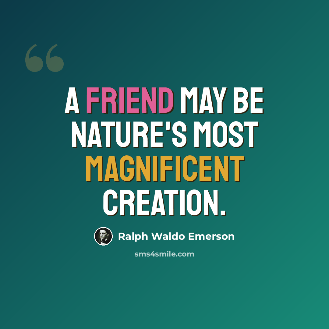 “A friend may be nature's most magnificent creation.” quote by Ralph Waldo Emerson