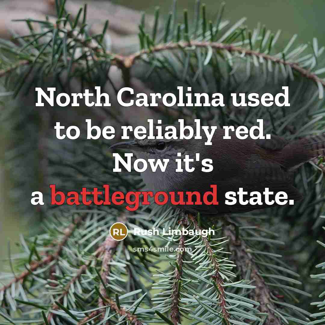 “North Carolina used to be reliably red. Now it's a battleground state.” quote by Rush Limbaugh