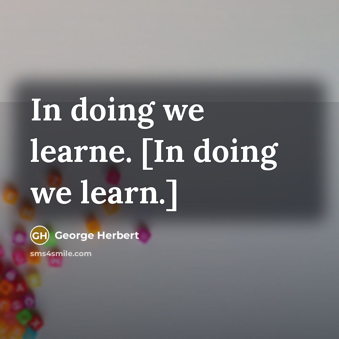 “In doing we learne. [In doing we learn.]” quote by George Herbert
